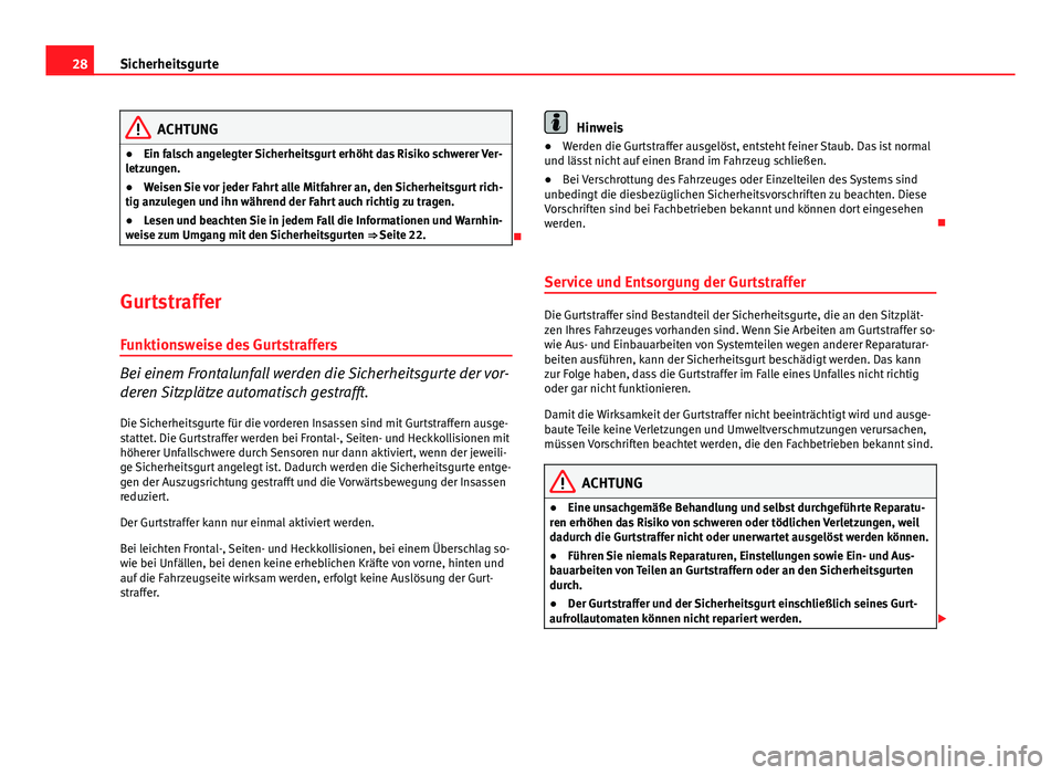 Seat Exeo 2009 Betriebsanleitung (in German) 28Sicherheitsgurte
ACHTUNG
● Ein falsch angelegter Sicherheitsgurt erhöht das Risiko schwerer Ver-
letzungen.
● Weisen Sie vor jeder Fahrt alle Mitfahrer an, den Sicherheitsgurt rich-
tig anzuleg Seat Exeo 2009 Betriebsanleitung (in German) 28Sicherheitsgurte
ACHTUNG
● Ein falsch angelegter Sicherheitsgurt erhöht das Risiko schwerer Ver-
letzungen.
● Weisen Sie vor jeder Fahrt alle Mitfahrer an, den Sicherheitsgurt rich-
tig anzuleg