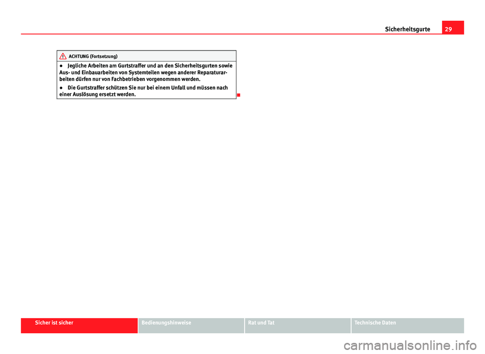 Seat Exeo 2009 Betriebsanleitung (in German) 29
Sicherheitsgurte
ACHTUNG (Fortsetzung)
● Jegliche Arbeiten am Gurtstraffer und an den Sicherheitsgurten sowie
Aus- und Einbauarbeiten von Systemteilen wegen anderer Reparaturar-
beiten dürfen nu Seat Exeo 2009 Betriebsanleitung (in German) 29
Sicherheitsgurte
ACHTUNG (Fortsetzung)
● Jegliche Arbeiten am Gurtstraffer und an den Sicherheitsgurten sowie
Aus- und Einbauarbeiten von Systemteilen wegen anderer Reparaturar-
beiten dürfen nu