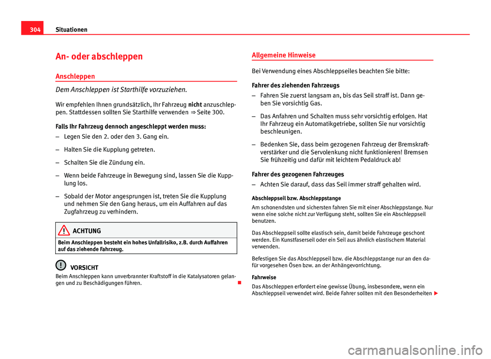 Seat Exeo 2009 Betriebsanleitung (in German) 304Situationen
An- oder abschleppen
Anschleppen
Dem Anschleppen ist Starthilfe vorzuziehen. Wir empfehlen Ihnen grundsätzlich, Ihr Fahrzeug nicht anzuschlep-
pen. Stattdessen sollten Sie Starthilfe v Seat Exeo 2009 Betriebsanleitung (in German) 304Situationen
An- oder abschleppen
Anschleppen
Dem Anschleppen ist Starthilfe vorzuziehen. Wir empfehlen Ihnen grundsätzlich, Ihr Fahrzeug nicht anzuschlep-
pen. Stattdessen sollten Sie Starthilfe v