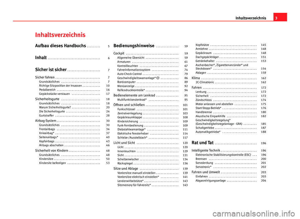 Seat Exeo 2010  Betriebsanleitung (in German) Inhaltsverzeichnis
Aufbau dieses Handbuchs . . . . . . . . . 5
Inhalt  . . . . . . . . . . . . . . . . . . . . . . . . . . . . . . . . . . . 6
Sicher ist sicher  . . . . . . . . . . . . . . . . . . . 