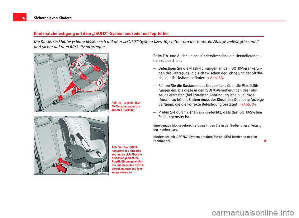 Seat Exeo 2013  Betriebsanleitung (in German) 54Sicherheit von Kindern
Kindersitzbefestigung mit dem „ISOFIX“-System und/oder mit Top Tether
Die Kinderrückhaltesysteme lassen sich mit dem „ISOFIX“-System bzw. Top Tether (an der hinteren 
