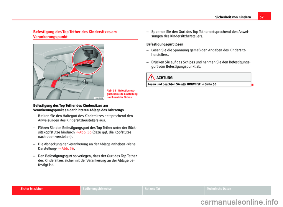 Seat Exeo 2009 Betriebsanleitung (in German) 57
Sicherheit von Kindern
Befestigung des Top Tether des Kindersitzes am
Verankerungspunkt
Abb. 36 Befestigungs-
gurt: korrekte Einstellung
und korrekter Einbau
Befestigung des Top Tether des Kinders Seat Exeo 2009 Betriebsanleitung (in German) 57
Sicherheit von Kindern
Befestigung des Top Tether des Kindersitzes am
Verankerungspunkt
Abb. 36 Befestigungs-
gurt: korrekte Einstellung
und korrekter Einbau
Befestigung des Top Tether des Kinders