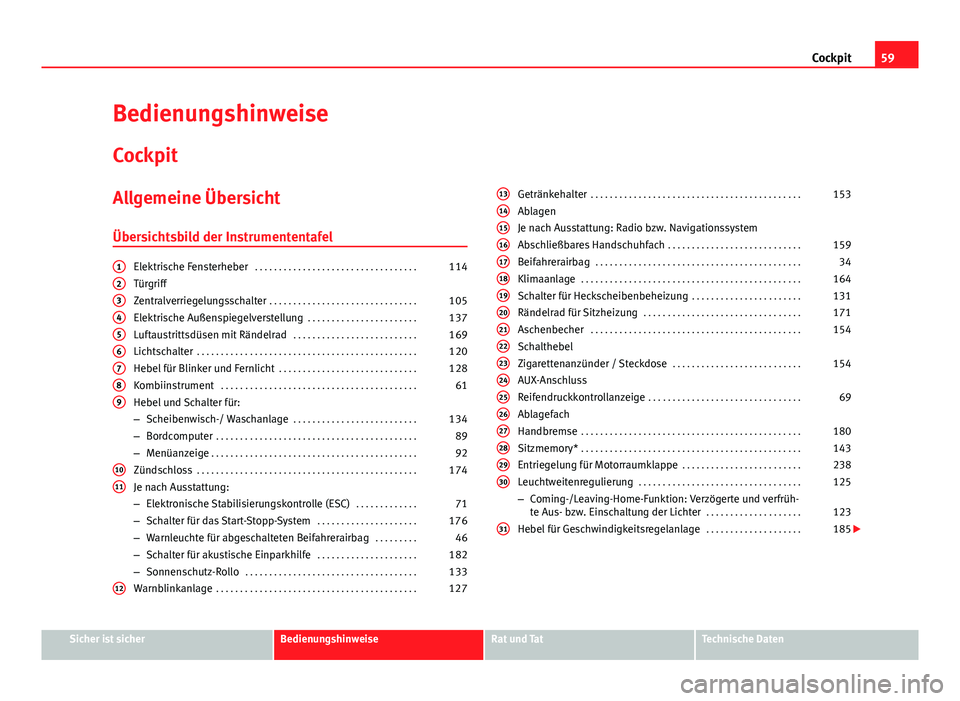 Seat Exeo 2009  Betriebsanleitung (in German) 59
Cockpit
Bedienungshinweise
Cockpit
Allgemeine ÜbersichtÜbersichtsbild der Instrumententafel
Elektrische Fensterheber  . . . . . . . . . . . . . . . . . . . . . . . . . . . . . . . . . . 114
Türg