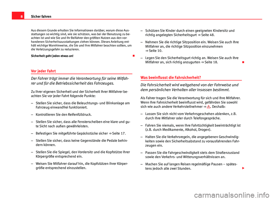 Seat Exeo 2011  Betriebsanleitung (in German) 8Sicher fahren
Aus diesem Grunde erhalten Sie Informationen darüber, warum diese Aus-
stattungen so wichtig sind, wie sie schützen, was bei der Benutzung zu be-
achten ist und wie Sie und Ihr Beifah