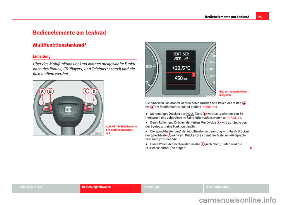 Seat Exeo 2009 Betriebsanleitung (in German) 95
Bedienelemente am Lenkrad
Bedienelemente am Lenkrad Multifunktionslenkrad*Einleitung
Über das Multifunktionslenkrad können ausgewählte Funkti-
onen des Radios, CD-Players, und Telefons* schnell Seat Exeo 2009 Betriebsanleitung (in German) 95
Bedienelemente am Lenkrad
Bedienelemente am Lenkrad Multifunktionslenkrad*Einleitung
Über das Multifunktionslenkrad können ausgewählte Funkti-
onen des Radios, CD-Players, und Telefons* schnell
