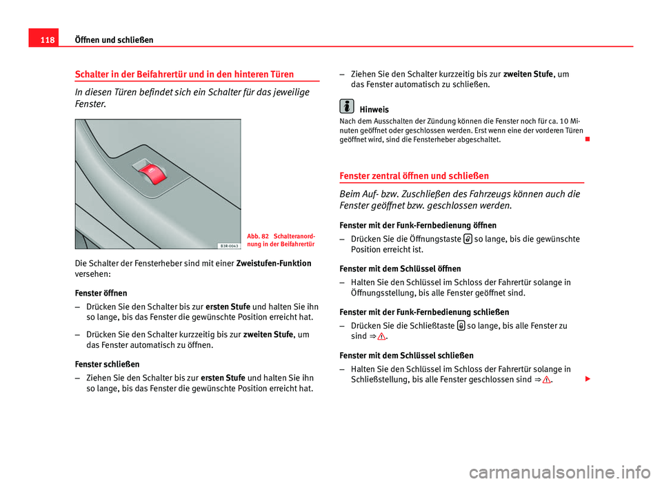 Seat Exeo ST 2013 Betriebsanleitung (in German) 118Öffnen und schließen
Schalter in der Beifahrertür und in den hinteren Türen
In diesen Türen befindet sich ein Schalter für das jeweilige
Fenster.
Abb. 82 Schalteranord-
nung in der Beifahrer Seat Exeo ST 2013 Betriebsanleitung (in German) 118Öffnen und schließen
Schalter in der Beifahrertür und in den hinteren Türen
In diesen Türen befindet sich ein Schalter für das jeweilige
Fenster.
Abb. 82 Schalteranord-
nung in der Beifahrer