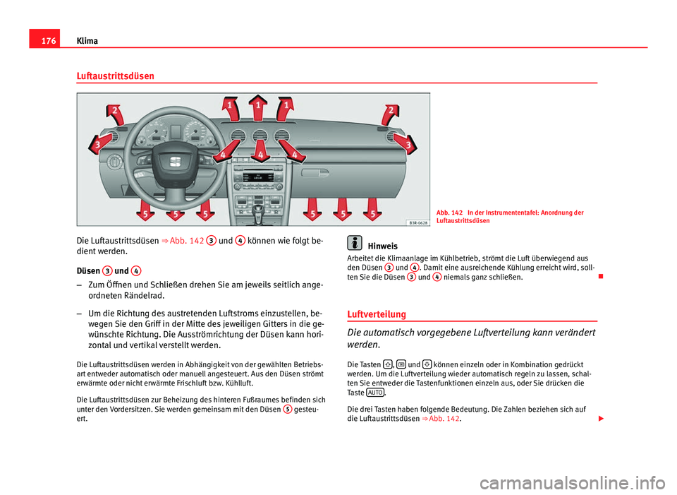 Seat Exeo ST 2013  Betriebsanleitung (in German) 176Klima
Luftaustrittsdüsen
Abb. 142  In der Instrumententafel: Anordnung der
Luftaustrittsdüsen
Die Luftaustrittsdüsen ⇒ Abb. 142  3
 und 4 können wie folgt be-
dient werden.
Düsen  3
 und 4