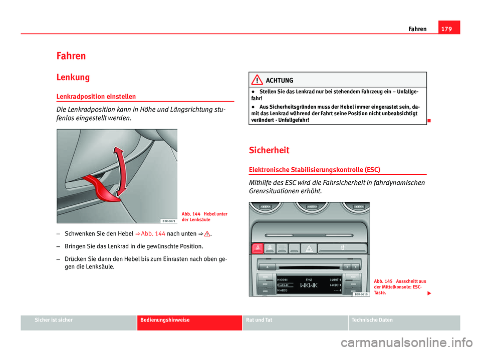 Seat Exeo ST 2013 Betriebsanleitung (in German) 179
Fahren
Fahren Lenkung
Lenkradposition einstellen
Die Lenkradposition kann in Höhe und Längsrichtung stu-
fenlos eingestellt werden.
Abb. 144 Hebel unter
der Lenksäule
– Schwenken Sie den Heb Seat Exeo ST 2013 Betriebsanleitung (in German) 179
Fahren
Fahren Lenkung
Lenkradposition einstellen
Die Lenkradposition kann in Höhe und Längsrichtung stu-
fenlos eingestellt werden.
Abb. 144 Hebel unter
der Lenksäule
– Schwenken Sie den Heb