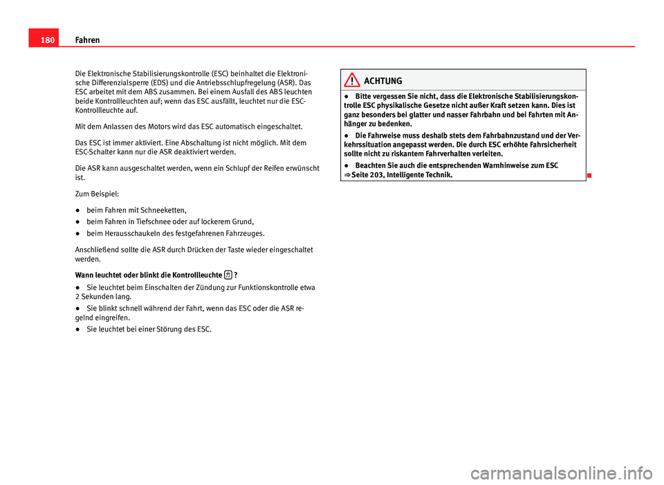 Seat Exeo ST 2013 Betriebsanleitung (in German) 180Fahren
Die Elektronische Stabilisierungskontrolle (ESC) beinhaltet die Elektroni-
sche Differenzialsperre (EDS) und die Antriebsschlupfregelung (ASR). Das
ESC arbeitet mit dem ABS zusammen. Bei ein Seat Exeo ST 2013 Betriebsanleitung (in German) 180Fahren
Die Elektronische Stabilisierungskontrolle (ESC) beinhaltet die Elektroni-
sche Differenzialsperre (EDS) und die Antriebsschlupfregelung (ASR). Das
ESC arbeitet mit dem ABS zusammen. Bei ein