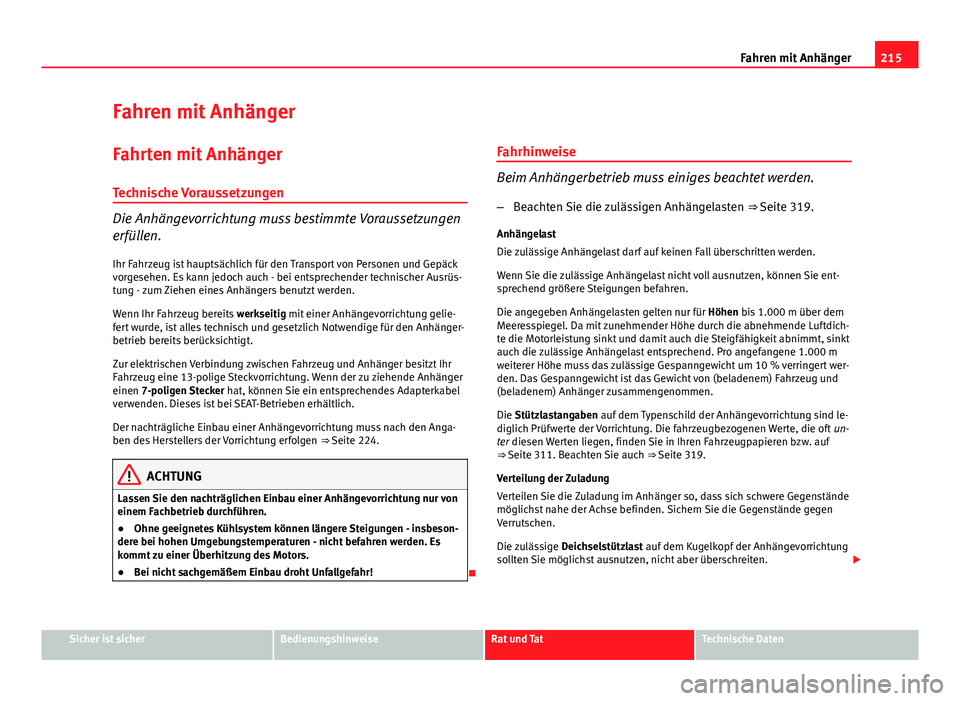 Seat Exeo ST 2013 Betriebsanleitung (in German) 215
Fahren mit Anhänger
Fahren mit Anhänger
Fahrten mit Anhänger Technische Voraussetzungen
Die Anhängevorrichtung muss bestimmte Voraussetzungen
erfüllen. Ihr Fahrzeug ist hauptsächlich für de Seat Exeo ST 2013 Betriebsanleitung (in German) 215
Fahren mit Anhänger
Fahren mit Anhänger
Fahrten mit Anhänger Technische Voraussetzungen
Die Anhängevorrichtung muss bestimmte Voraussetzungen
erfüllen. Ihr Fahrzeug ist hauptsächlich für de