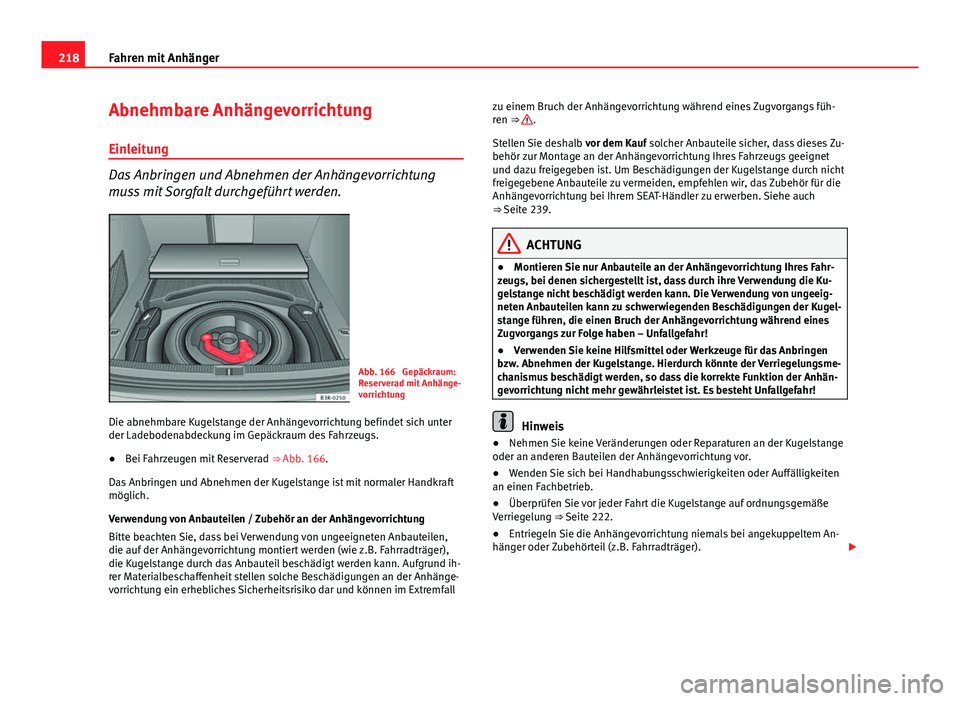 Seat Exeo ST 2013 Betriebsanleitung (in German) 218Fahren mit Anhänger
Abnehmbare Anhängevorrichtung
Einleitung
Das Anbringen und Abnehmen der Anhängevorrichtung
muss mit Sorgfalt durchgeführt werden.
Abb. 166 Gepäckraum:
Reserverad mit Anhä Seat Exeo ST 2013 Betriebsanleitung (in German) 218Fahren mit Anhänger
Abnehmbare Anhängevorrichtung
Einleitung
Das Anbringen und Abnehmen der Anhängevorrichtung
muss mit Sorgfalt durchgeführt werden.
Abb. 166 Gepäckraum:
Reserverad mit Anhä