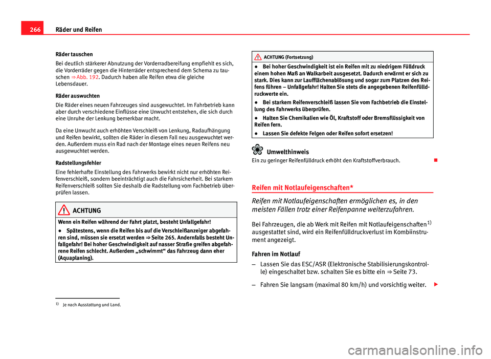 Seat Exeo ST 2013  Betriebsanleitung (in German) 266Räder und Reifen
Räder tauschen
Bei deutlich stärkerer Abnutzung der Vorderradbereifung empfiehlt es sich,
die Vorderräder gegen die Hinterräder entsprechend dem Schema zu tau-
schen ⇒  Ab
