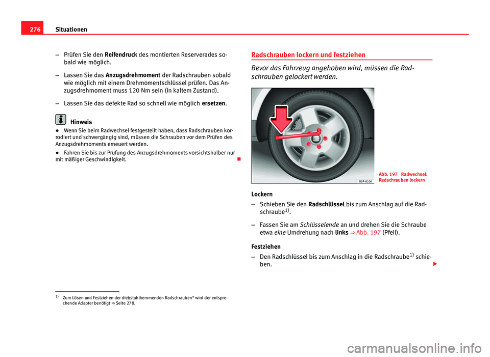 Seat Exeo ST 2013 Betriebsanleitung (in German) 276Situationen
–Prüfen Sie den Reifendruck des montierten Reserverades so-
bald wie möglich.
– Lassen Sie das Anzugsdrehmoment der Radschrauben sobald
wie möglich mit einem Drehmomentschlüss Seat Exeo ST 2013 Betriebsanleitung (in German) 276Situationen
–Prüfen Sie den Reifendruck des montierten Reserverades so-
bald wie möglich.
– Lassen Sie das Anzugsdrehmoment der Radschrauben sobald
wie möglich mit einem Drehmomentschlüss