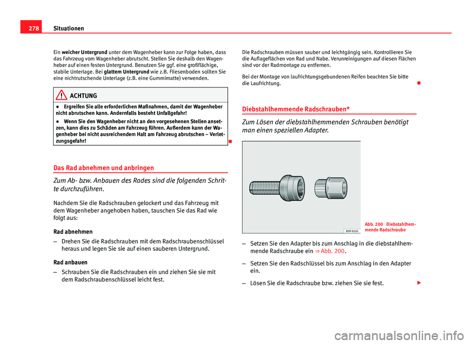 Seat Exeo ST 2013 Betriebsanleitung (in German) 278Situationen
Ein weicher Untergrund unter dem Wagenheber kann zur Folge haben, dass
das Fahrzeug vom Wagenheber abrutscht. Stellen Sie deshalb den Wagen-
heber auf einen festen Untergrund. Benutzen Seat Exeo ST 2013 Betriebsanleitung (in German) 278Situationen
Ein weicher Untergrund unter dem Wagenheber kann zur Folge haben, dass
das Fahrzeug vom Wagenheber abrutscht. Stellen Sie deshalb den Wagen-
heber auf einen festen Untergrund. Benutzen