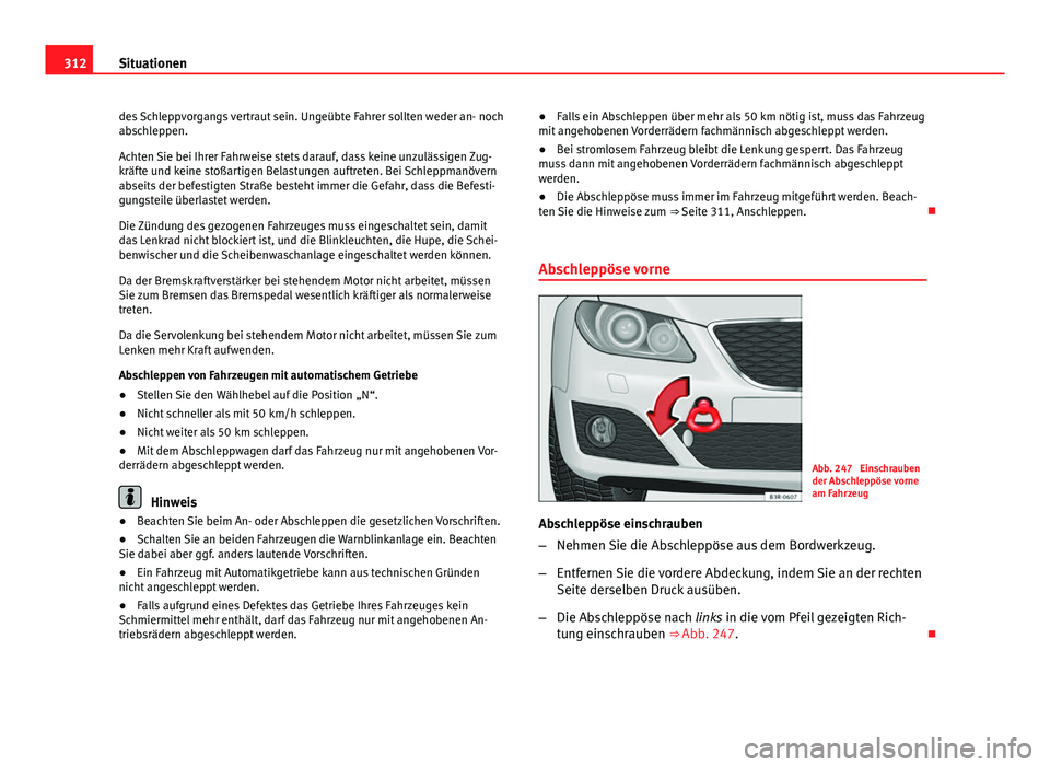 Seat Exeo ST 2013 Betriebsanleitung (in German) 312Situationen
des Schleppvorgangs vertraut sein. Ungeübte Fahrer sollten weder an- noch
abschleppen.
Achten Sie bei Ihrer Fahrweise stets darauf, dass keine unzulässigen Zug-
kräfte und keine sto Seat Exeo ST 2013 Betriebsanleitung (in German) 312Situationen
des Schleppvorgangs vertraut sein. Ungeübte Fahrer sollten weder an- noch
abschleppen.
Achten Sie bei Ihrer Fahrweise stets darauf, dass keine unzulässigen Zug-
kräfte und keine sto