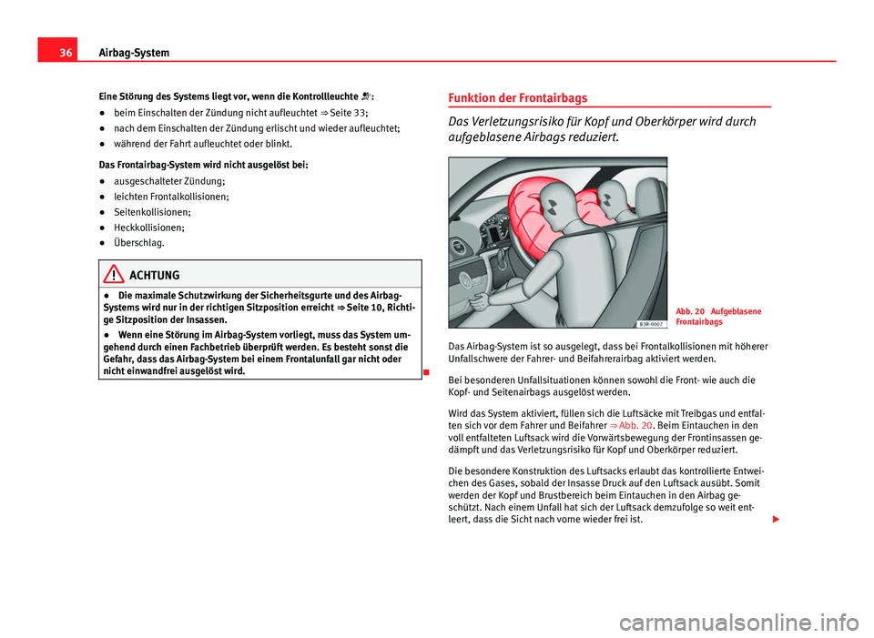 Seat Exeo ST 2013 Betriebsanleitung (in German) 36Airbag-System
Eine Störung des Systems liegt vor, wenn die Kontrollleuchte :
● beim Einschalten der Zündung nicht aufleuchtet ⇒ Seite 33;
● nach dem Einschalten der Zündung erlischt Seat Exeo ST 2013 Betriebsanleitung (in German) 36Airbag-System
Eine Störung des Systems liegt vor, wenn die Kontrollleuchte :
● beim Einschalten der Zündung nicht aufleuchtet ⇒ Seite 33;
● nach dem Einschalten der Zündung erlischt