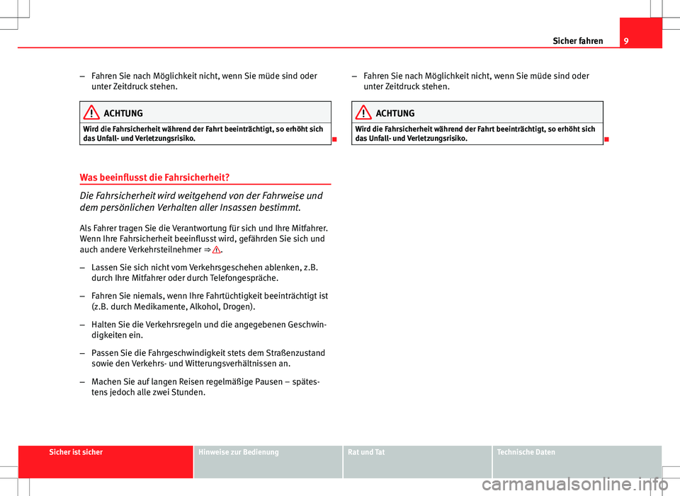 Seat Exeo ST 2012 Betriebsanleitung (in German) 9
Sicher fahren
– Fahren Sie nach Möglichkeit nicht, wenn Sie müde sind oder
unter Zeitdruck stehen.
ACHTUNG
Wird die Fahrsicherheit während der Fahrt beeinträchtigt, so erhöht sich
das Unfall- Seat Exeo ST 2012 Betriebsanleitung (in German) 9
Sicher fahren
– Fahren Sie nach Möglichkeit nicht, wenn Sie müde sind oder
unter Zeitdruck stehen.
ACHTUNG
Wird die Fahrsicherheit während der Fahrt beeinträchtigt, so erhöht sich
das Unfall-