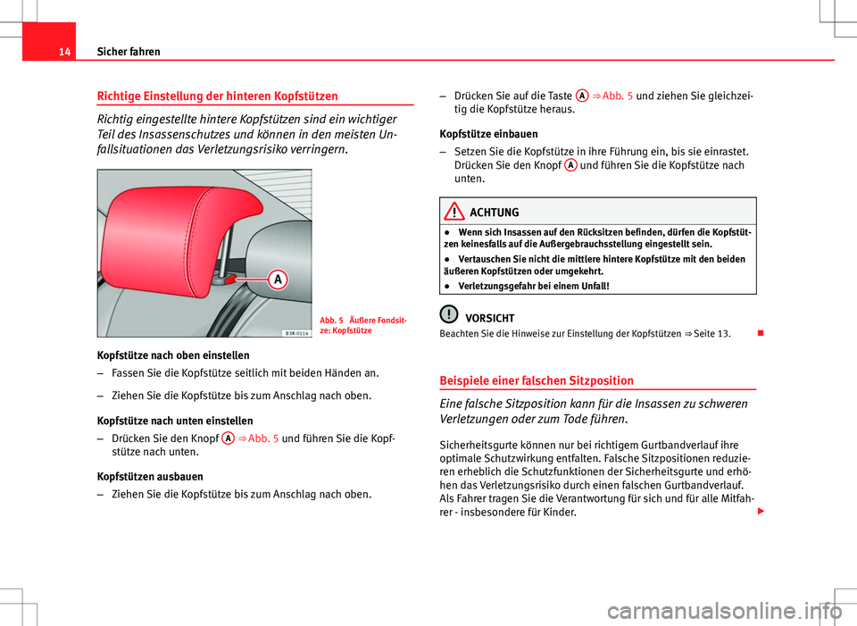 Seat Exeo ST 2012 Betriebsanleitung (in German) 14Sicher fahren
Richtige Einstellung der hinteren Kopfstützen
Richtig eingestellte hintere Kopfstützen sind ein wichtiger
Teil des Insassenschutzes und können in den meisten Un-
fallsituationen das Seat Exeo ST 2012 Betriebsanleitung (in German) 14Sicher fahren
Richtige Einstellung der hinteren Kopfstützen
Richtig eingestellte hintere Kopfstützen sind ein wichtiger
Teil des Insassenschutzes und können in den meisten Un-
fallsituationen das
