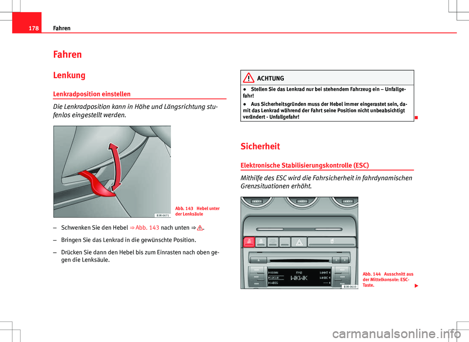 Seat Exeo ST 2012 Betriebsanleitung (in German) 178Fahren
Fahren
Lenkung
Lenkradposition einstellen
Die Lenkradposition kann in Höhe und Längsrichtung stu-
fenlos eingestellt werden.
Abb. 143 Hebel unter
der Lenksäule
– Schwenken Sie den Hebe Seat Exeo ST 2012 Betriebsanleitung (in German) 178Fahren
Fahren
Lenkung
Lenkradposition einstellen
Die Lenkradposition kann in Höhe und Längsrichtung stu-
fenlos eingestellt werden.
Abb. 143 Hebel unter
der Lenksäule
– Schwenken Sie den Hebe