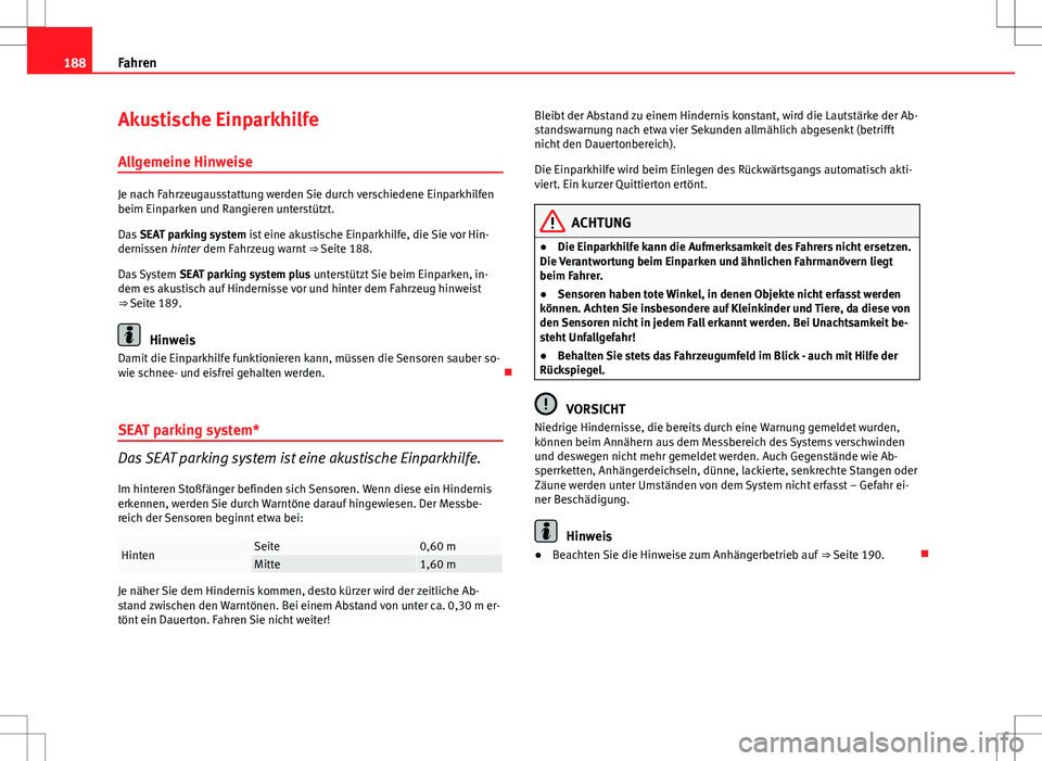 Seat Exeo ST 2012 Betriebsanleitung (in German) 188Fahren
Akustische Einparkhilfe
Allgemeine Hinweise
Je nach Fahrzeugausstattung werden Sie durch verschiedene Einparkhilfen
beim Einparken und Rangieren unterstützt.
Das SEAT parking system ist ei Seat Exeo ST 2012 Betriebsanleitung (in German) 188Fahren
Akustische Einparkhilfe
Allgemeine Hinweise
Je nach Fahrzeugausstattung werden Sie durch verschiedene Einparkhilfen
beim Einparken und Rangieren unterstützt.
Das SEAT parking system ist ei