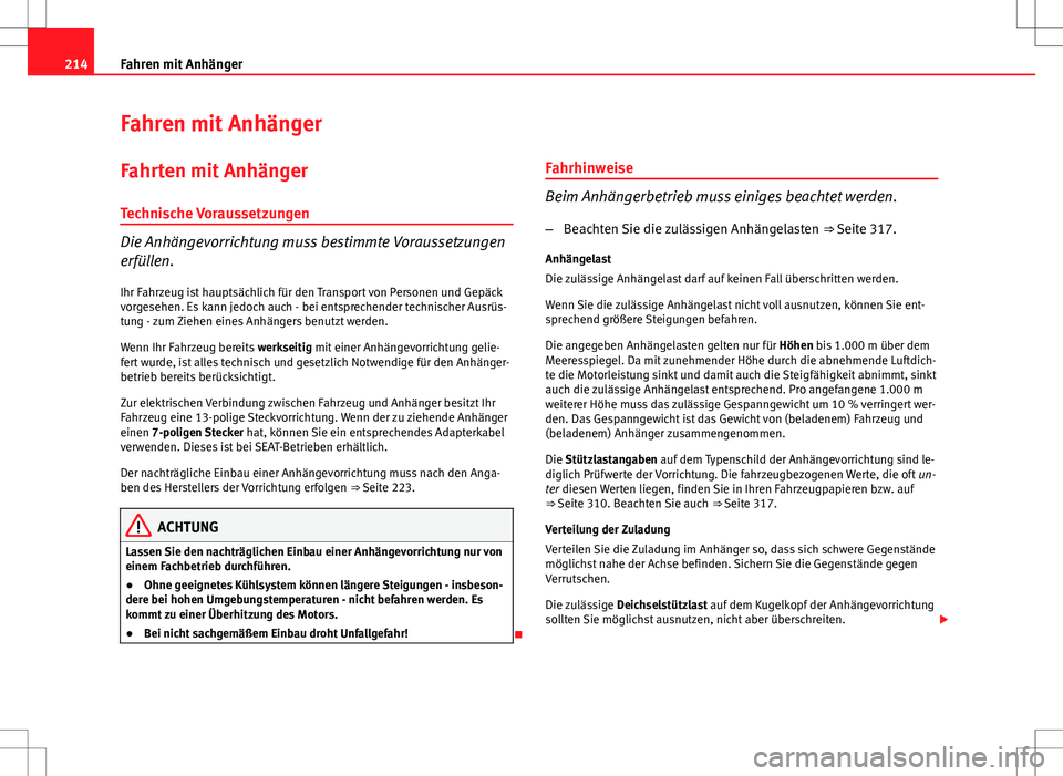 Seat Exeo ST 2012 Betriebsanleitung (in German) 214Fahren mit Anhänger
Fahren mit Anhänger
Fahrten mit Anhänger Technische Voraussetzungen
Die Anhängevorrichtung muss bestimmte Voraussetzungen
erfüllen. Ihr Fahrzeug ist hauptsächlich für den Seat Exeo ST 2012 Betriebsanleitung (in German) 214Fahren mit Anhänger
Fahren mit Anhänger
Fahrten mit Anhänger Technische Voraussetzungen
Die Anhängevorrichtung muss bestimmte Voraussetzungen
erfüllen. Ihr Fahrzeug ist hauptsächlich für den