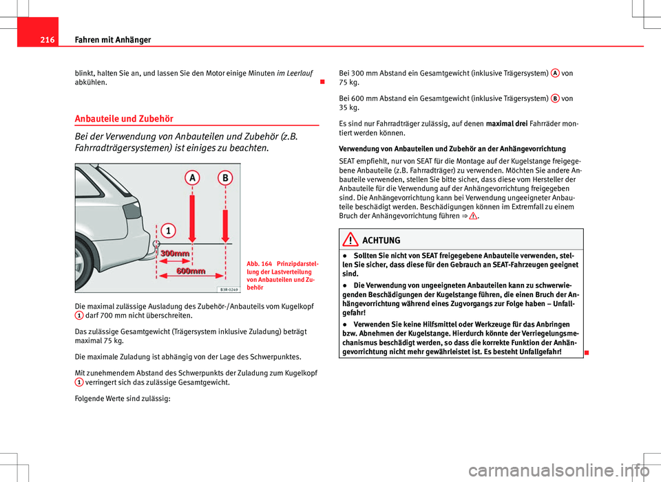 Seat Exeo ST 2012 Betriebsanleitung (in German) 216Fahren mit Anhänger
blinkt, halten Sie an, und lassen Sie den Motor einige Minuten im Leerlauf
abkühlen.
Anbauteile und Zubehör
Bei der Verwendung von Anbauteilen und Zubehör (z.B.
Fahrrad Seat Exeo ST 2012 Betriebsanleitung (in German) 216Fahren mit Anhänger
blinkt, halten Sie an, und lassen Sie den Motor einige Minuten im Leerlauf
abkühlen.
Anbauteile und Zubehör
Bei der Verwendung von Anbauteilen und Zubehör (z.B.
Fahrrad