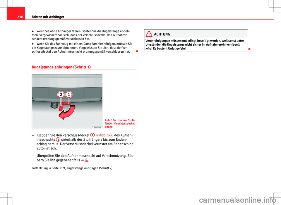 Seat Exeo ST 2012 Betriebsanleitung (in German) 218Fahren mit Anhänger
● Wenn Sie ohne Anhänger fahren, sollten Sie die Kugelstange abneh-
men. Vergewissern Sie sich, dass der Verschlussdeckel den Aufnahme-
schacht ordnungsgemäß verschlossen Seat Exeo ST 2012 Betriebsanleitung (in German) 218Fahren mit Anhänger
● Wenn Sie ohne Anhänger fahren, sollten Sie die Kugelstange abneh-
men. Vergewissern Sie sich, dass der Verschlussdeckel den Aufnahme-
schacht ordnungsgemäß verschlossen