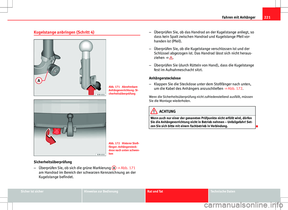 Seat Exeo ST 2012  Betriebsanleitung (in German) 221
Fahren mit Anhänger
Kugelstange anbringen (Schritt 4)
Abb. 171  Abnehmbare
Anhängevorrichtung: Si-
cherheitsüberprüfung
Abb. 172  Hinterer Stoß-
fänger: Anhängersteck-
dose nach unten schwe