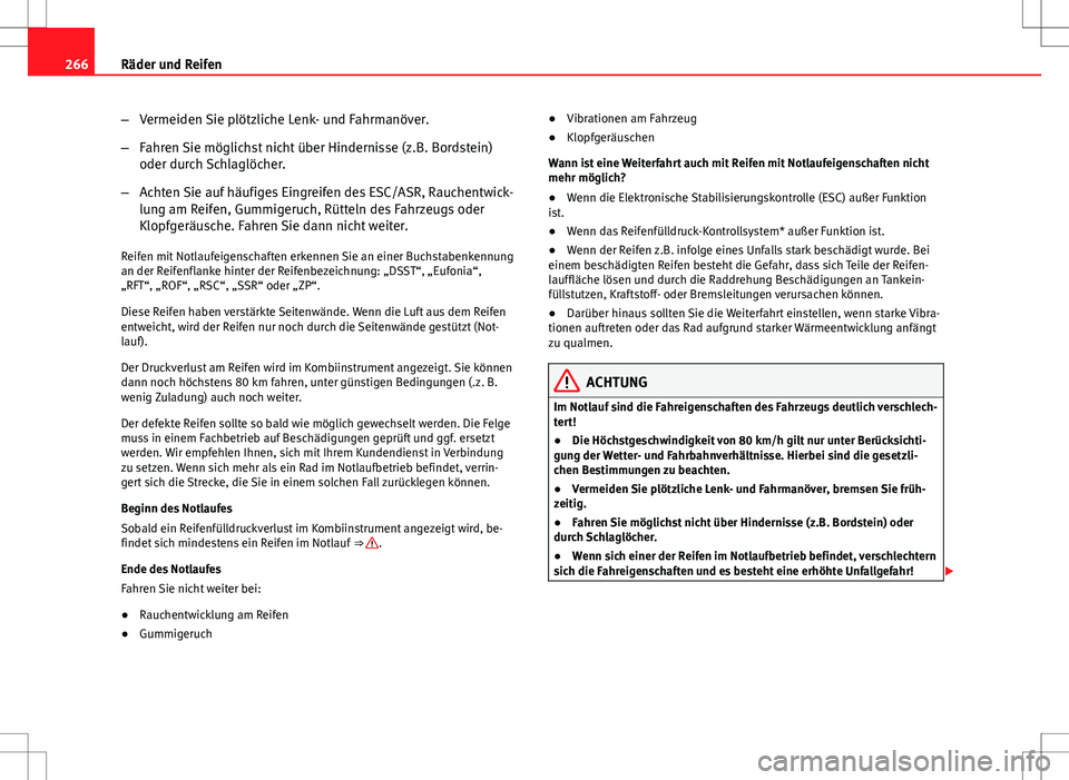 Seat Exeo ST 2012  Betriebsanleitung (in German) 266Räder und Reifen
–Vermeiden Sie plötzliche Lenk- und Fahrmanöver.
– Fahren Sie möglichst nicht über Hindernisse (z.B. Bordstein)
oder durch Schlaglöcher.
– Achten Sie auf häufiges Eing