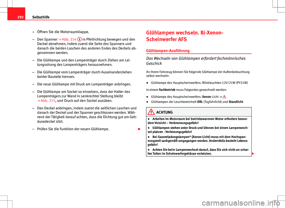 Seat Exeo ST 2012 Betriebsanleitung (in German) 292Selbsthilfe
–Öffnen Sie die Motorraumklappe.
– Den Spanner ⇒ Abb. 214 1
in Pfeilrichtung bewegen und den
Deckel abnehmen, indem zuerst die Seite des Spanners und
danach die beiden Lasche Seat Exeo ST 2012 Betriebsanleitung (in German) 292Selbsthilfe
–Öffnen Sie die Motorraumklappe.
– Den Spanner ⇒ Abb. 214 1
in Pfeilrichtung bewegen und den
Deckel abnehmen, indem zuerst die Seite des Spanners und
danach die beiden Lasche