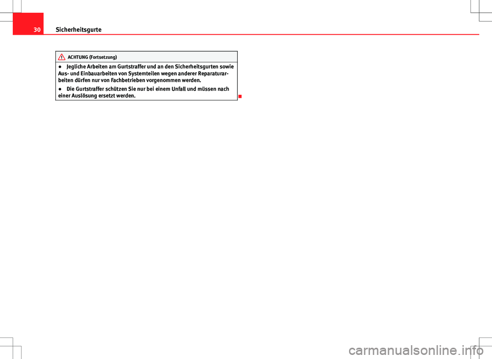Seat Exeo ST 2012 Betriebsanleitung (in German) 30Sicherheitsgurte
ACHTUNG (Fortsetzung)
● Jegliche Arbeiten am Gurtstraffer und an den Sicherheitsgurten sowie
Aus- und Einbauarbeiten von Systemteilen wegen anderer Reparaturar-
beiten dürfen nur Seat Exeo ST 2012 Betriebsanleitung (in German) 30Sicherheitsgurte
ACHTUNG (Fortsetzung)
● Jegliche Arbeiten am Gurtstraffer und an den Sicherheitsgurten sowie
Aus- und Einbauarbeiten von Systemteilen wegen anderer Reparaturar-
beiten dürfen nur