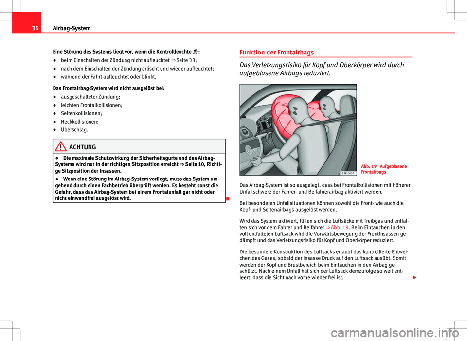 Seat Exeo ST 2012 Betriebsanleitung (in German) 36Airbag-System
Eine Störung des Systems liegt vor, wenn die Kontrollleuchte :
● beim Einschalten der Zündung nicht aufleuchtet ⇒ Seite 33;
● nach dem Einschalten der Zündung erlischt Seat Exeo ST 2012 Betriebsanleitung (in German) 36Airbag-System
Eine Störung des Systems liegt vor, wenn die Kontrollleuchte :
● beim Einschalten der Zündung nicht aufleuchtet ⇒ Seite 33;
● nach dem Einschalten der Zündung erlischt