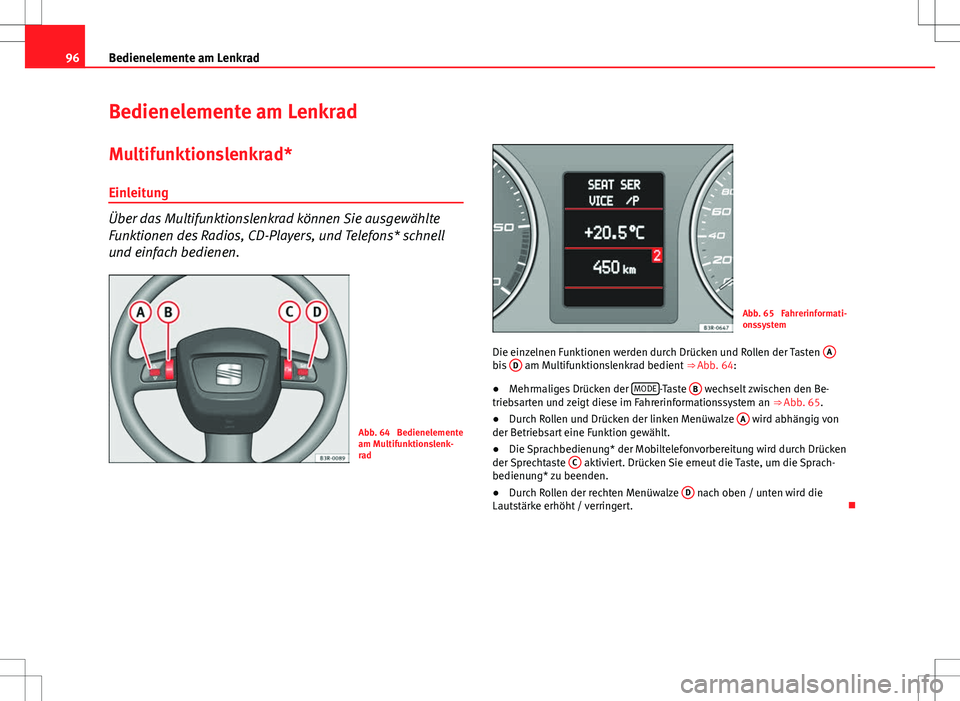Seat Exeo ST 2012  Betriebsanleitung (in German) 96Bedienelemente am Lenkrad
Bedienelemente am Lenkrad
Multifunktionslenkrad*Einleitung
Über das Multifunktionslenkrad können Sie ausgewählte
Funktionen des Radios, CD-Players, und Telefons* schnell