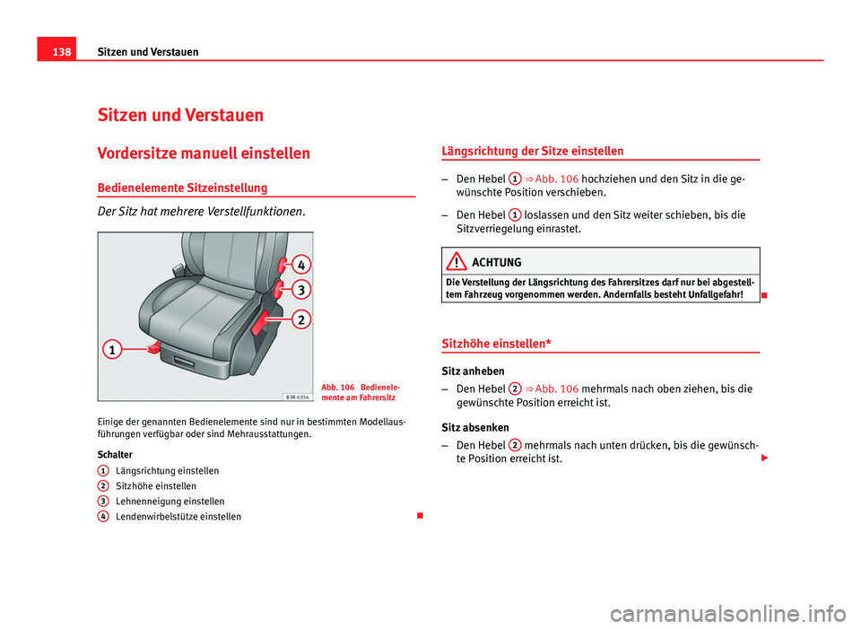 Seat Exeo ST 2009  Betriebsanleitung (in German) 138Sitzen und Verstauen
Sitzen und Verstauen
Vordersitze manuell einstellen
Bedienelemente Sitzeinstellung
Der Sitz hat mehrere Verstellfunktionen.
Abb. 106  Bedienele-
mente am Fahrersitz
Einige der 