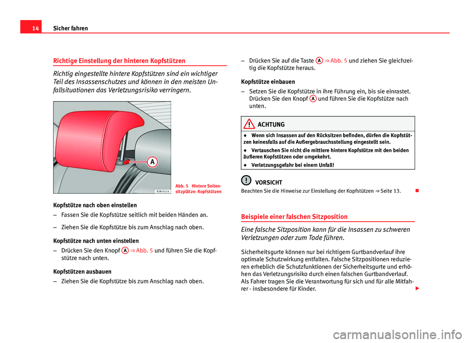 Seat Exeo ST 2010 Betriebsanleitung (in German) 14Sicher fahren
Richtige Einstellung der hinteren Kopfstützen
Richtig eingestellte hintere Kopfstützen sind ein wichtiger
Teil des Insassenschutzes und können in den meisten Un-
fallsituationen das Seat Exeo ST 2010 Betriebsanleitung (in German) 14Sicher fahren
Richtige Einstellung der hinteren Kopfstützen
Richtig eingestellte hintere Kopfstützen sind ein wichtiger
Teil des Insassenschutzes und können in den meisten Un-
fallsituationen das
