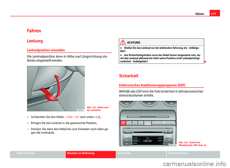 Seat Exeo ST 2009 Betriebsanleitung (in German) 177
Fahren
Fahren Lenkung
Lenkradposition einstellen
Die Lenkradposition kann in Höhe und Längsrichtung stu-
fenlos eingestellt werden.
Abb. 145 Hebel unter
der Lenksäule
– Schwenken Sie den Heb Seat Exeo ST 2009 Betriebsanleitung (in German) 177
Fahren
Fahren Lenkung
Lenkradposition einstellen
Die Lenkradposition kann in Höhe und Längsrichtung stu-
fenlos eingestellt werden.
Abb. 145 Hebel unter
der Lenksäule
– Schwenken Sie den Heb