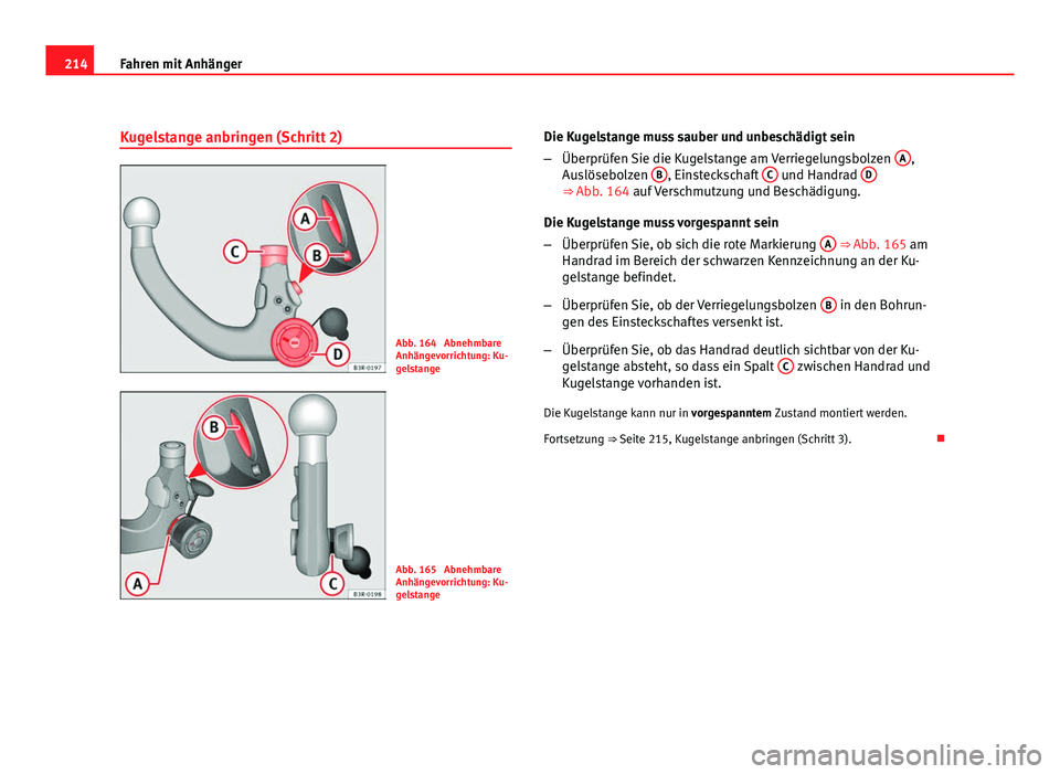 Seat Exeo ST 2009  Betriebsanleitung (in German) 214Fahren mit Anhänger
Kugelstange anbringen (Schritt 2)
Abb. 164  Abnehmbare
Anhängevorrichtung: Ku-
gelstange
Abb. 165  Abnehmbare
Anhängevorrichtung: Ku-
gelstange Die Kugelstange muss sauber un