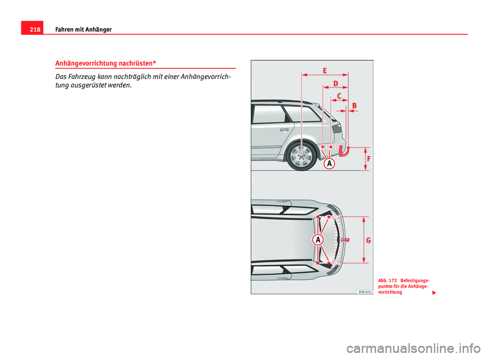 Seat Exeo ST 2009  Betriebsanleitung (in German) 218Fahren mit Anhänger
Anhängevorrichtung nachrüsten*
Das Fahrzeug kann nachträglich mit einer Anhängevorrich-
tung ausgerüstet werden.
Abb. 172  Befestigungs-
punkte für die Anhänge-
vorricht