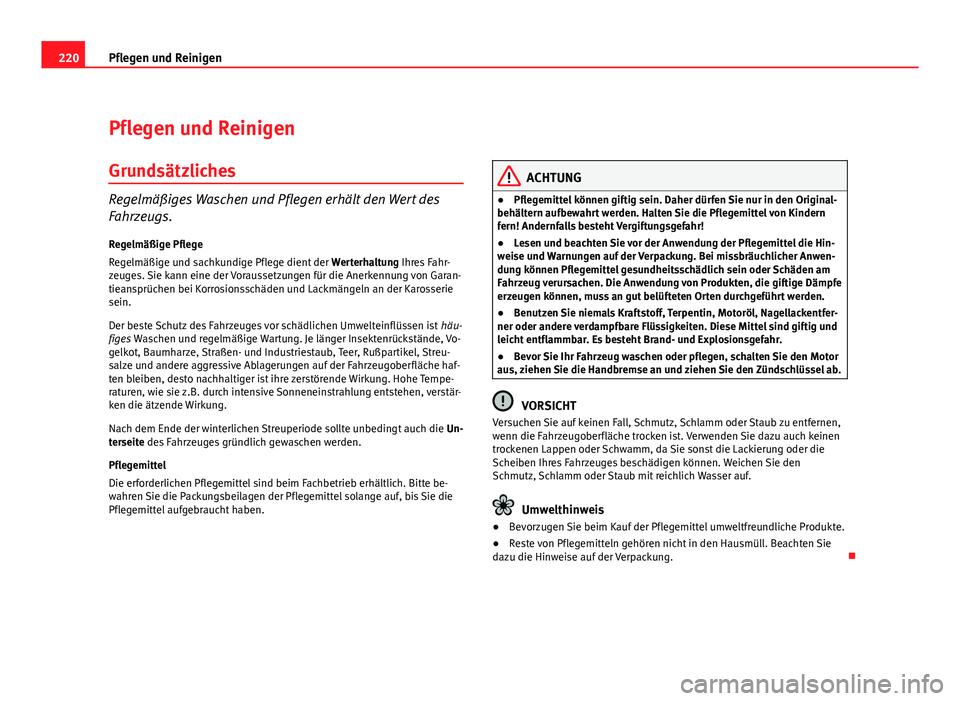 Seat Exeo ST 2009  Betriebsanleitung (in German) 220Pflegen und Reinigen
Pflegen und Reinigen
Grundsätzliches
Regelmäßiges Waschen und Pflegen erhält den Wert des
Fahrzeugs.Regelmäßige Pflege
Regelmäßige und sachkundige Pflege dient der  Wer