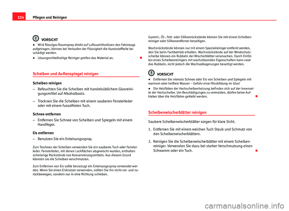 Seat Exeo ST 2009  Betriebsanleitung (in German) 224Pflegen und Reinigen
VORSICHT
● Wird flüssiges Raumspray direkt auf Luftaustrittsdüsen des Fahrzeugs
aufgetragen, können bei Verlaufen der Flüssigkeit die Kunststoffteile be-
schädigt werden