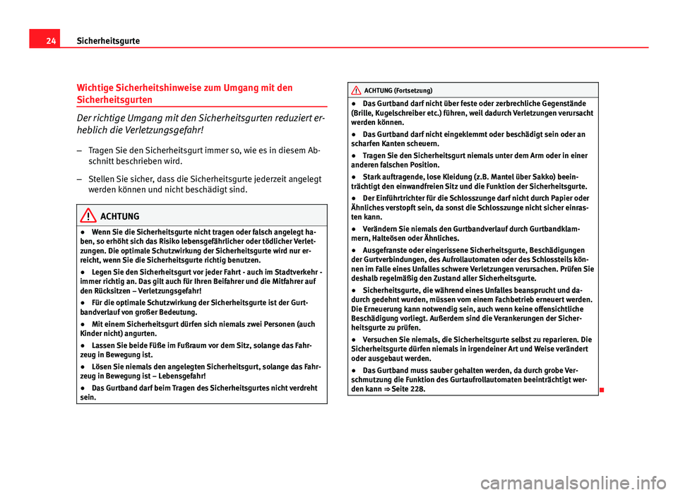 Seat Exeo ST 2009 Betriebsanleitung (in German) 24Sicherheitsgurte
Wichtige Sicherheitshinweise zum Umgang mit den
Sicherheitsgurten
Der richtige Umgang mit den Sicherheitsgurten reduziert er-
heblich die Verletzungsgefahr!
– Tragen Sie den Siche Seat Exeo ST 2009 Betriebsanleitung (in German) 24Sicherheitsgurte
Wichtige Sicherheitshinweise zum Umgang mit den
Sicherheitsgurten
Der richtige Umgang mit den Sicherheitsgurten reduziert er-
heblich die Verletzungsgefahr!
– Tragen Sie den Siche