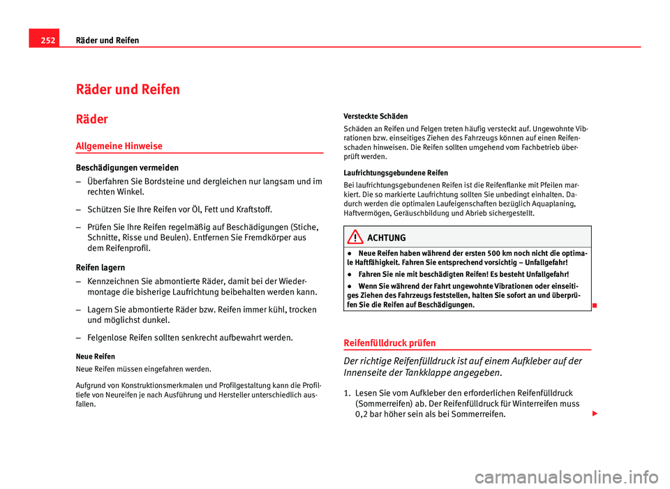 Seat Exeo ST 2009  Betriebsanleitung (in German) 252Räder und Reifen
Räder und Reifen
Räder
Allgemeine Hinweise
Beschädigungen vermeiden
– Überfahren Sie Bordsteine und dergleichen nur langsam und im
rechten Winkel.
– Schützen Sie Ihre Rei