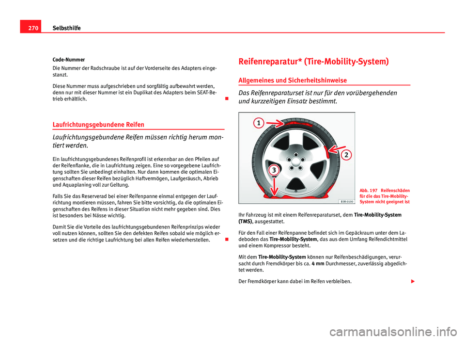 Seat Exeo ST 2009 Betriebsanleitung (in German) 270Selbsthilfe
Code-Nummer
Die Nummer der Radschraube ist auf der Vorderseite des Adapters einge-
stanzt.
Diese Nummer muss aufgeschrieben und sorgfältig aufbewahrt werden,
denn nur mit dieser Nummer Seat Exeo ST 2009 Betriebsanleitung (in German) 270Selbsthilfe
Code-Nummer
Die Nummer der Radschraube ist auf der Vorderseite des Adapters einge-
stanzt.
Diese Nummer muss aufgeschrieben und sorgfältig aufbewahrt werden,
denn nur mit dieser Nummer