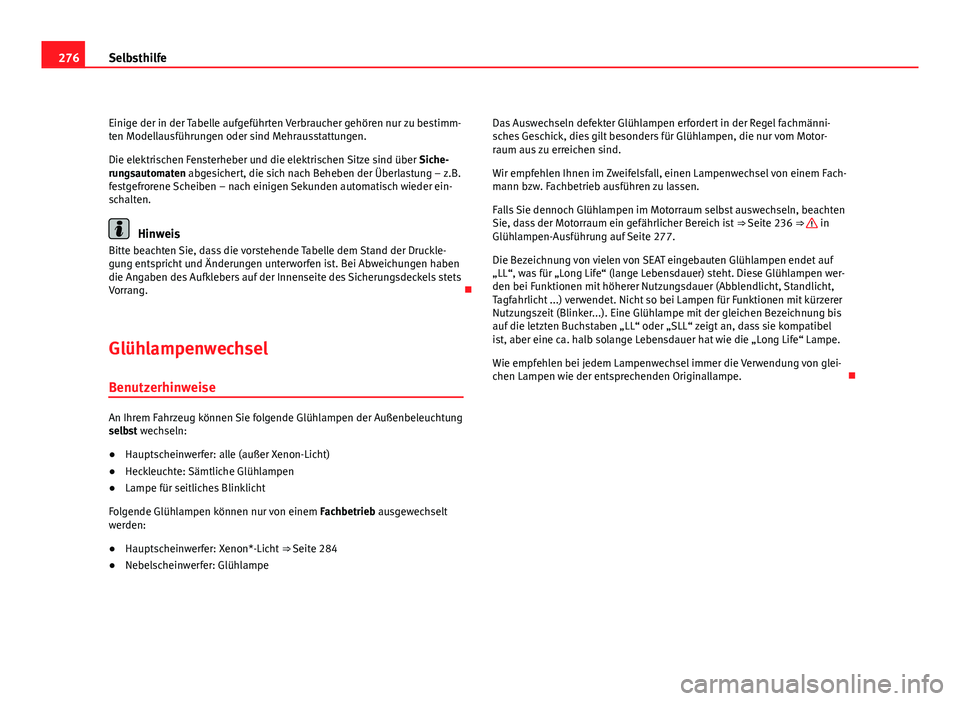 Seat Exeo ST 2009 Betriebsanleitung (in German) 276Selbsthilfe
Einige der in der Tabelle aufgeführten Verbraucher gehören nur zu bestimm-
ten Modellausführungen oder sind Mehrausstattungen.
Die elektrischen Fensterheber und die elektrischen Sitz Seat Exeo ST 2009 Betriebsanleitung (in German) 276Selbsthilfe
Einige der in der Tabelle aufgeführten Verbraucher gehören nur zu bestimm-
ten Modellausführungen oder sind Mehrausstattungen.
Die elektrischen Fensterheber und die elektrischen Sitz