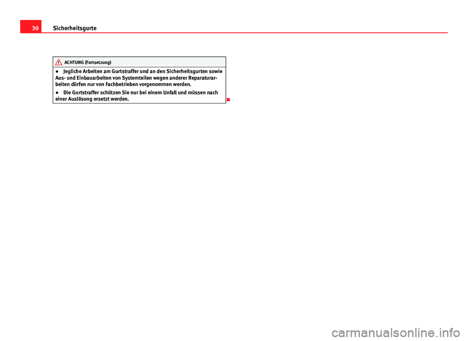 Seat Exeo ST 2011  Betriebsanleitung (in German) 30Sicherheitsgurte
ACHTUNG (Fortsetzung)
● Jegliche Arbeiten am Gurtstraffer und an den Sicherheitsgurten sowie
Aus- und Einbauarbeiten von Systemteilen wegen anderer Reparaturar-
beiten dürfen nur