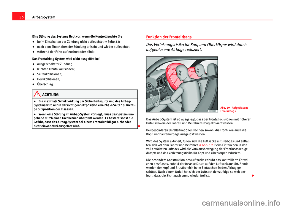 Seat Exeo ST 2009 Betriebsanleitung (in German) 36Airbag-System
Eine Störung des Systems liegt vor, wenn die Kontrollleuchte :
● beim Einschalten der Zündung nicht aufleuchtet ⇒ Seite 33;
● nach dem Einschalten der Zündung erlischt Seat Exeo ST 2009 Betriebsanleitung (in German) 36Airbag-System
Eine Störung des Systems liegt vor, wenn die Kontrollleuchte :
● beim Einschalten der Zündung nicht aufleuchtet ⇒ Seite 33;
● nach dem Einschalten der Zündung erlischt