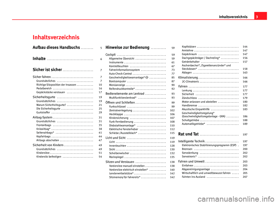 Seat Exeo ST 2011  Betriebsanleitung (in German) Inhaltsverzeichnis
Aufbau dieses Handbuchs . . . . . . . . . 5
Inhalte  . . . . . . . . . . . . . . . . . . . . . . . . . . . . . . . . . 6
Sicher ist sicher  . . . . . . . . . . . . . . . . . . . . .