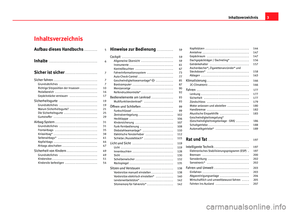Seat Exeo ST 2009  Betriebsanleitung (in German) Inhaltsverzeichnis
Aufbau dieses Handbuchs . . . . . . . . . 5
Inhalte  . . . . . . . . . . . . . . . . . . . . . . . . . . . . . . . . . 6
Sicher ist sicher  . . . . . . . . . . . . . . . . . . . . .