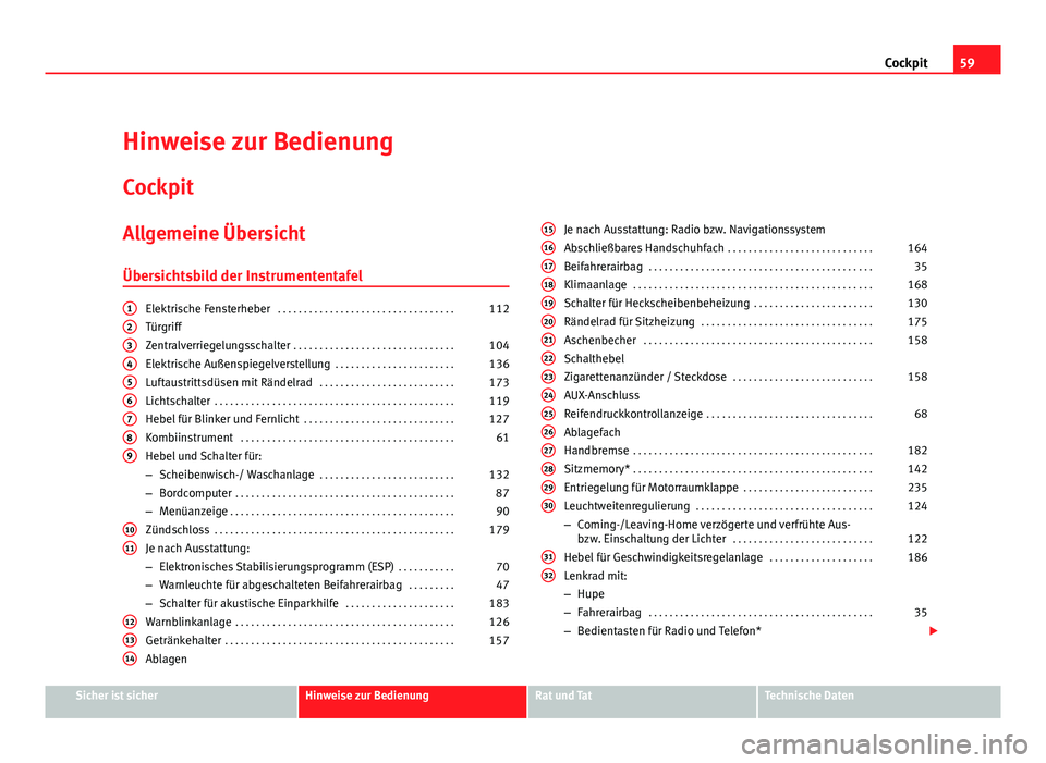 Seat Exeo ST 2009  Betriebsanleitung (in German) 59
Cockpit
Hinweise zur Bedienung
Cockpit
Allgemeine Übersicht
Übersichtsbild der Instrumententafel
Elektrische Fensterheber  . . . . . . . . . . . . . . . . . . . . . . . . . . . . . . . . . . 112
