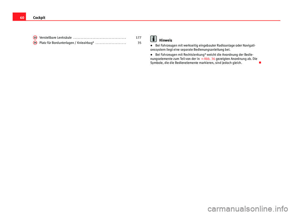 Seat Exeo ST 2011  Betriebsanleitung (in German) 60Cockpit
Verstellbare Lenksäule  . . . . . . . . . . . . . . . . . . . . . . . . . . . . . . . . . . . . 177
Platz für Bordunterlagen / Knieairbag*  . . . . . . . . . . . . . . . . . . . . .35
33
3